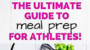 The Ultimate Guide to Athlete Meal Prep by: Chrissy Carroll