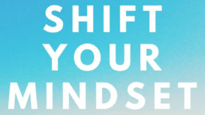 How to Shift Your Mindset by: Brittany Berlin